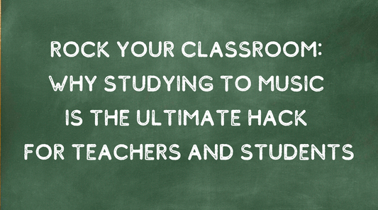 Rock Your Classroom: Why Studying to Music is the Ultimate Hack for Teachers and Students