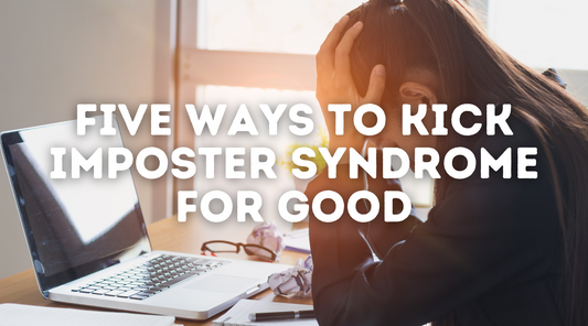 Five Ways to Kick Imposter Syndrome for Good