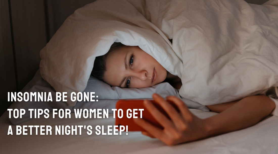 Insomnia Be Gone: Top Tips for Women to Get a Better Night's Sleep!