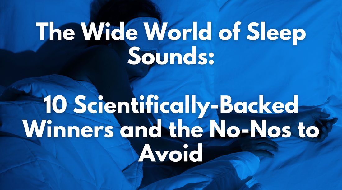 The Wide World of Sleep Sounds: 10 Scientifically-Backed Winners and the No-Nos to Avoid