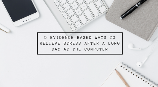 5 Evidence-Based Ways to Relieve Stress After a Long Day at the Computer